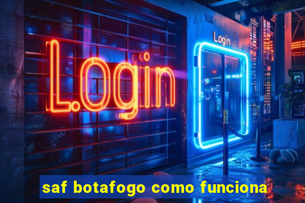 saf botafogo como funciona
